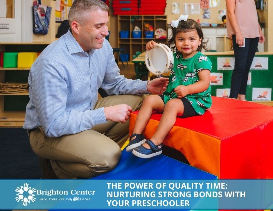 Brighton Center The Power of Quality Time: Nurturing Strong Bonds with Your Preschooler