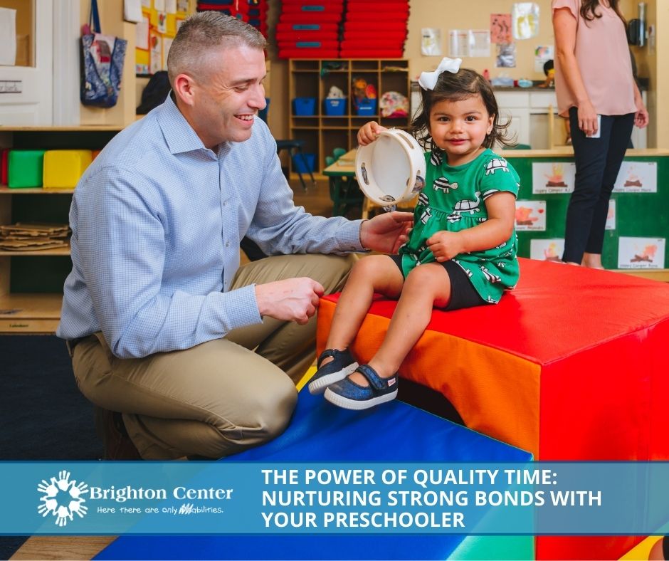 Brighton Center The Power of Quality Time: Nurturing Strong Bonds with Your Preschooler